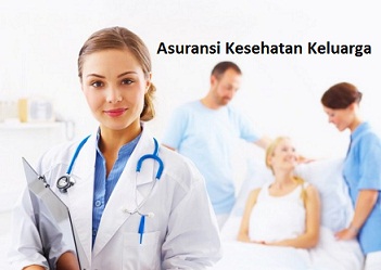 memilih Asuransi Kesehatan Keluarga
